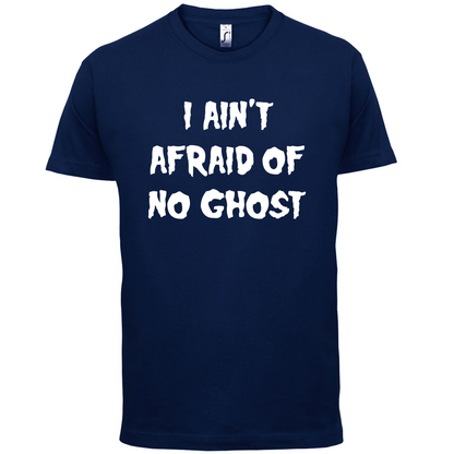 I Aint Afraid Of No Ghost T Shirt