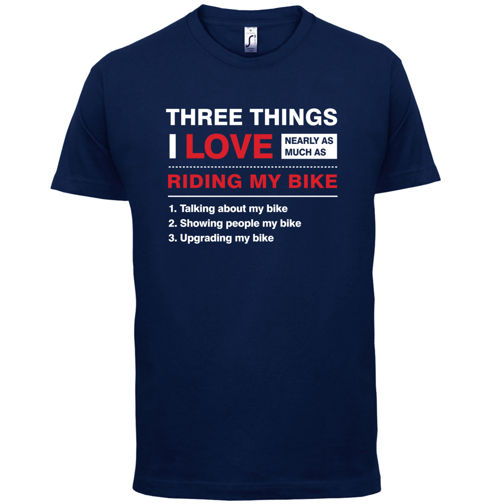 Three Things I Love Nearly As Much As Riding My Bike T Shirt