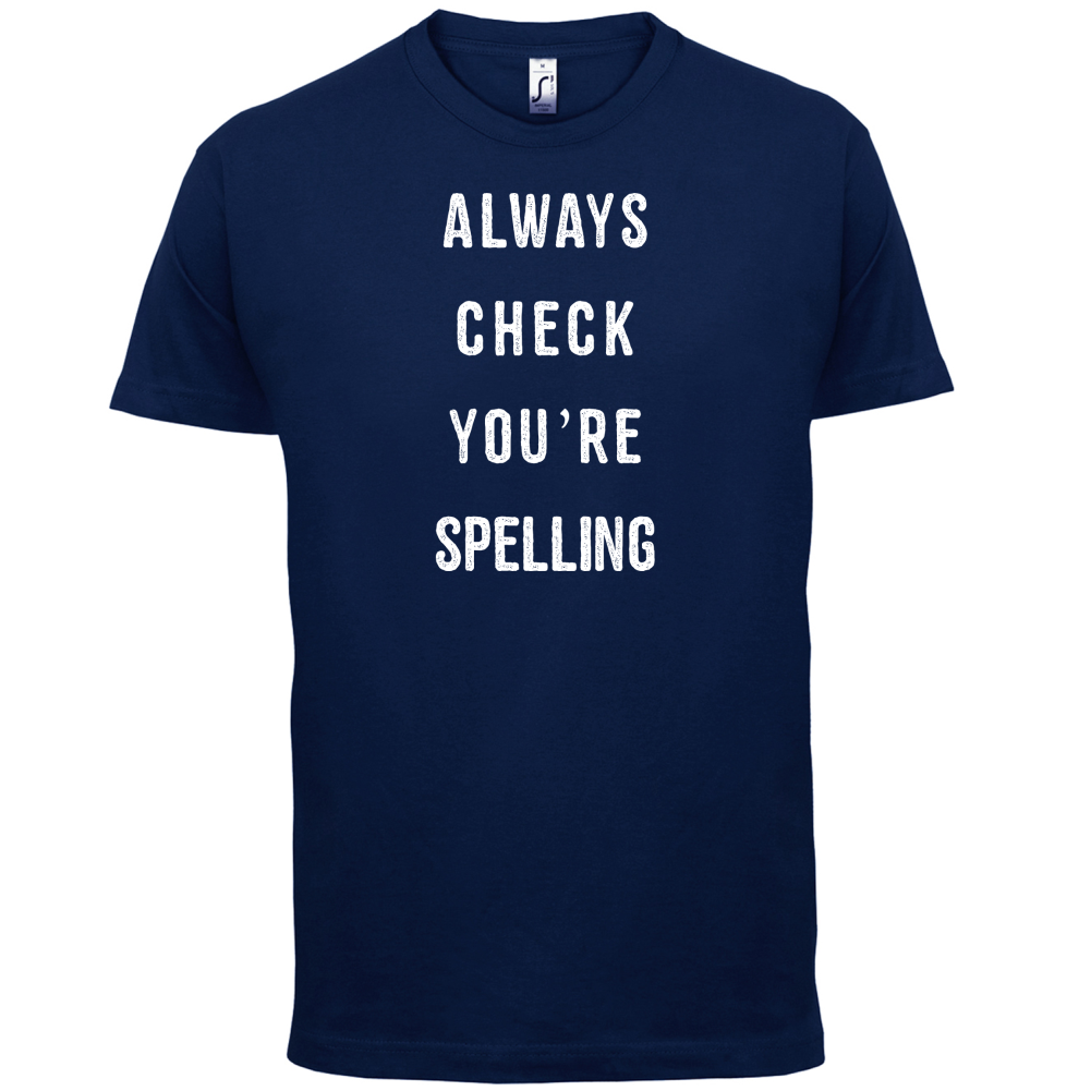 Always Check You're Spelling T Shirt