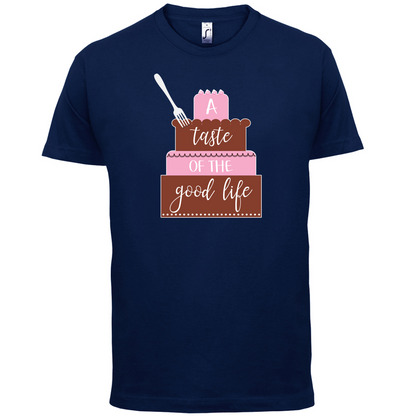 Taste The Good Life T Shirt