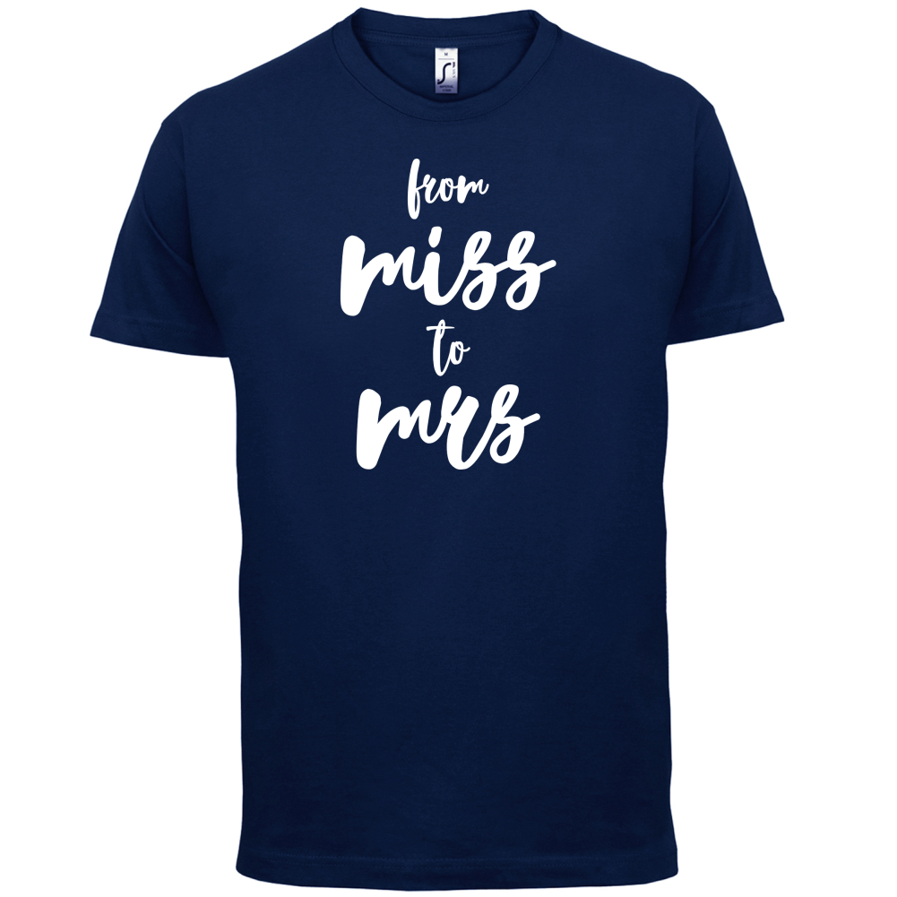 From Miss To Mrs T Shirt