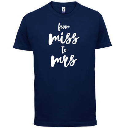 From Miss To Mrs T Shirt