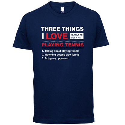 Three Things I Love Nearly As Much As Tennis T Shirt