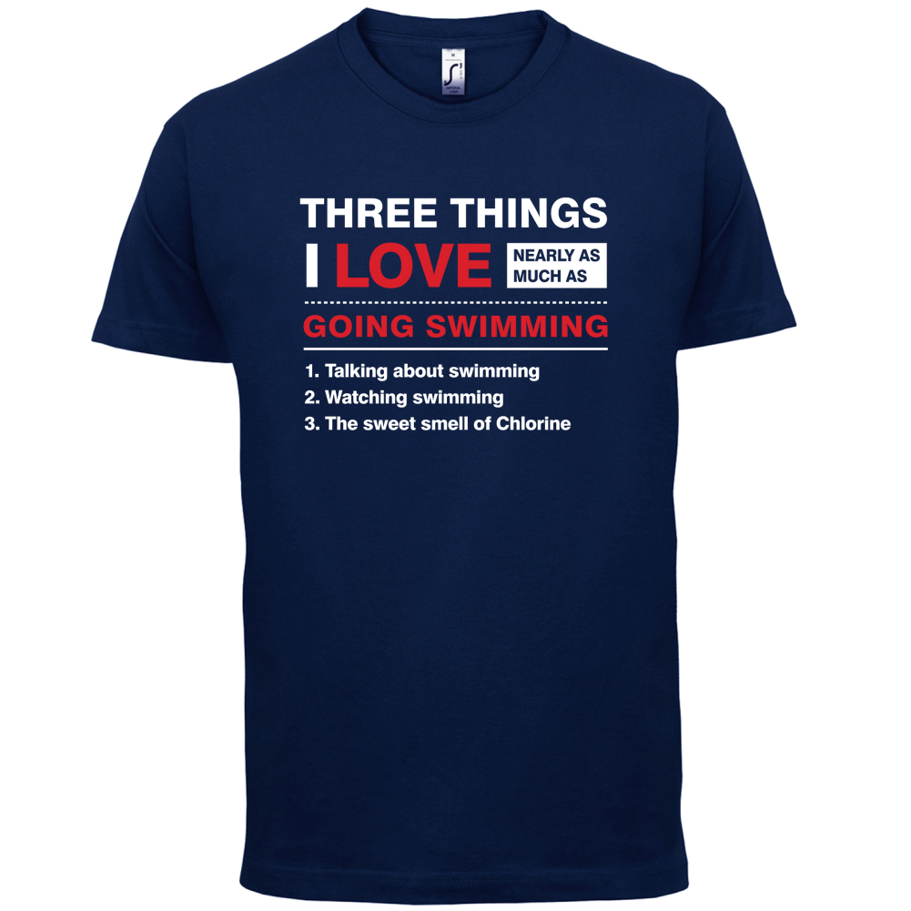 Three Things I Love Nearly As Much As Swimming T Shirt