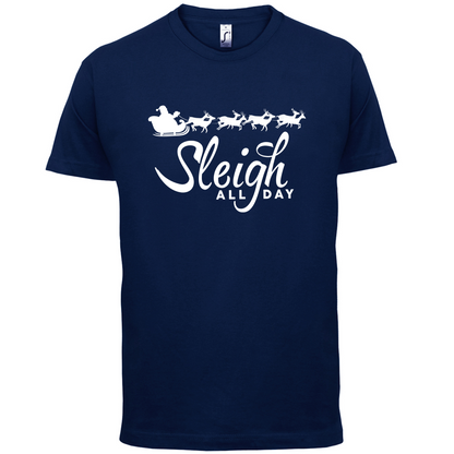 SleighAllDay T Shirt