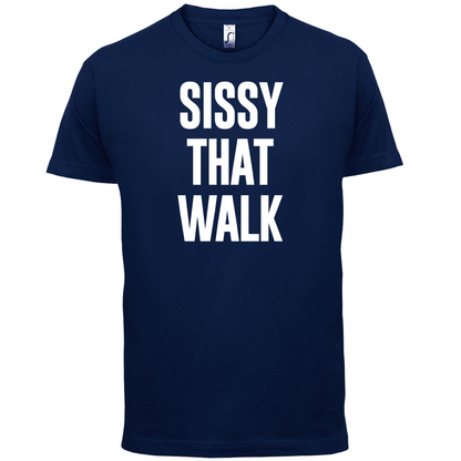 Sissy That Walk T Shirt