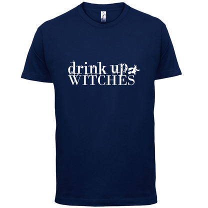 Drink Up Witches T Shirt