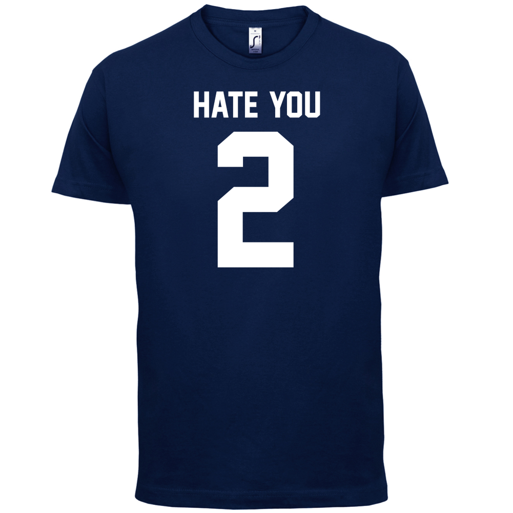 Hate You 2 T Shirt