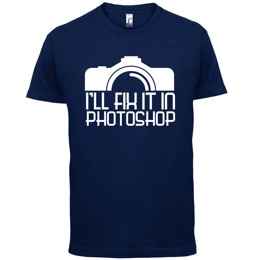 I'll Fix It In Photoshop T Shirt