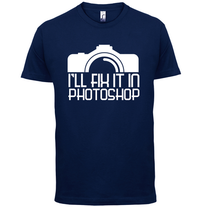 I'll Fix It In Photoshop T Shirt