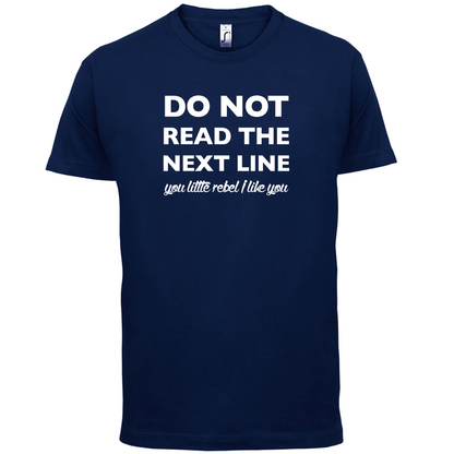 Do Not Read the Next Line T Shirt