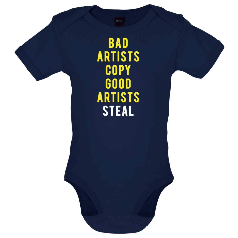 Bad Artists Copy, Good Artists Steal Baby T Shirt