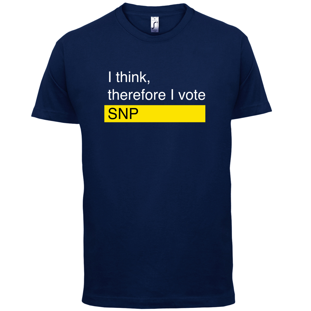I think, therefore I vote SNP T Shirt