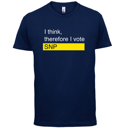 I think, therefore I vote SNP T Shirt