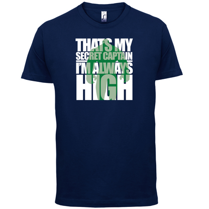 That's My Secret I'm always High T Shirt
