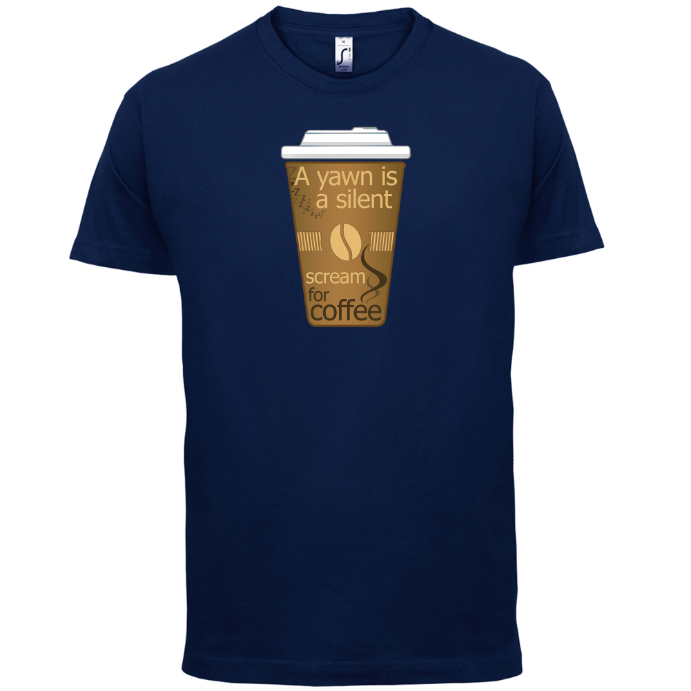 A Yawn is a Silent scream for Coffee T Shirt