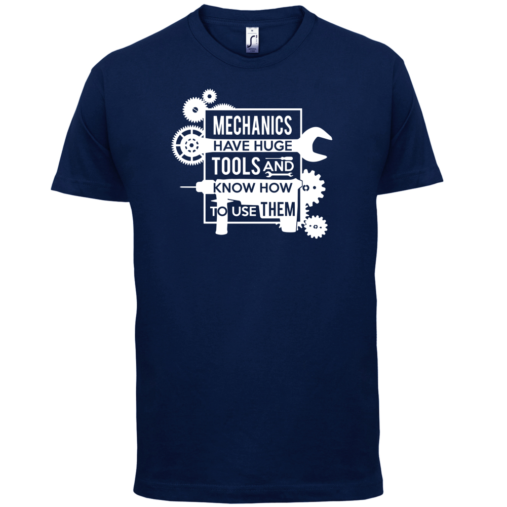 Mechanics Have Huge Tools T Shirt