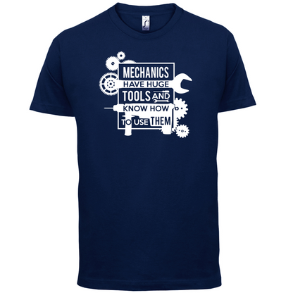 Mechanics Have Huge Tools T Shirt