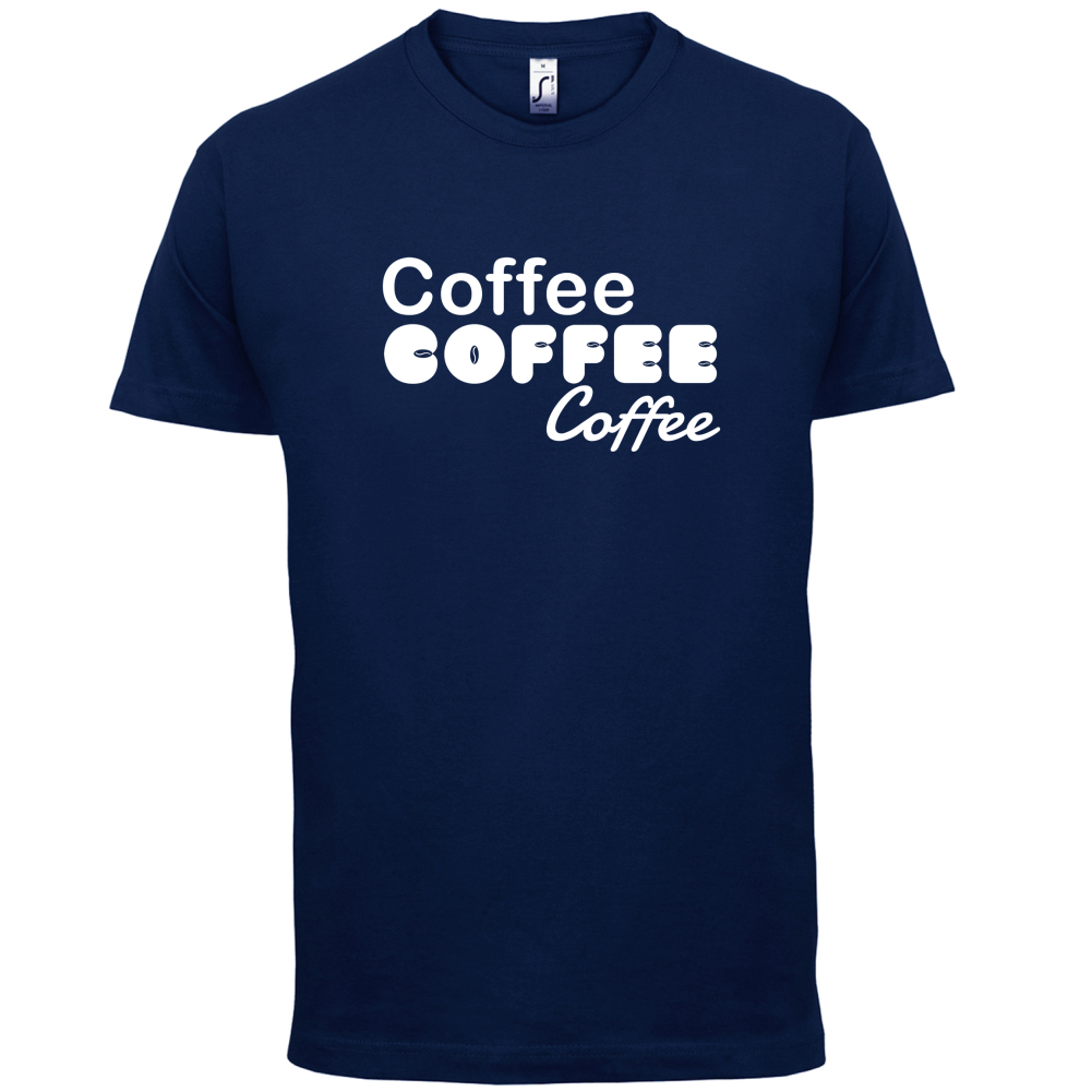 Coffee Coffee Coffee T Shirt