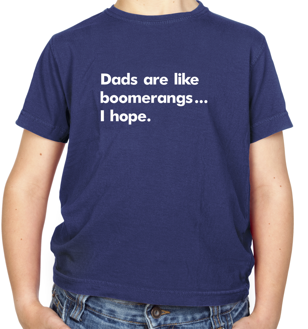 Dad's Are Like Boomerangs.. Kids T Shirt