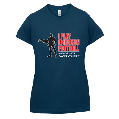 I Play American Football What's Your Super Power MALE DESIGN T Shirt