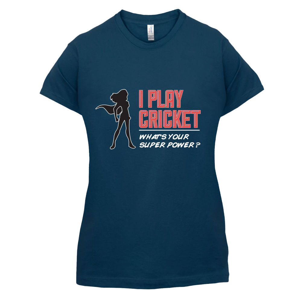 I Play Cricket What's Your Super Power FEMALE Design T Shirt