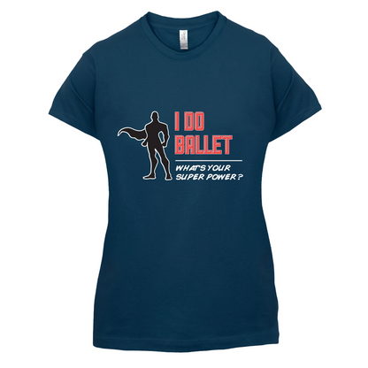 I Do Ballet What's Your Super Power MALE Design T Shirt