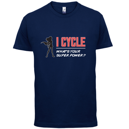 I Cycle What's Your Super Power FEMALE Design T Shirt