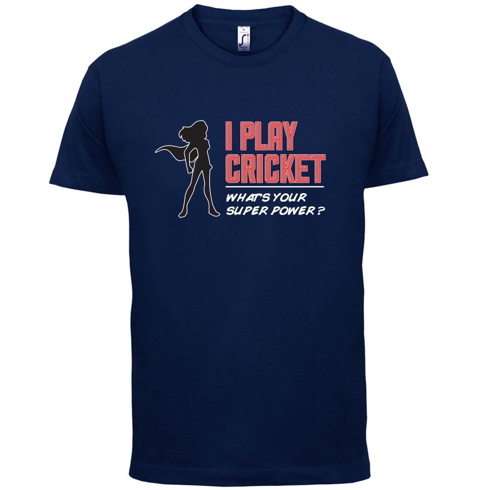 I Play Cricket What's Your Super Power FEMALE Design T Shirt