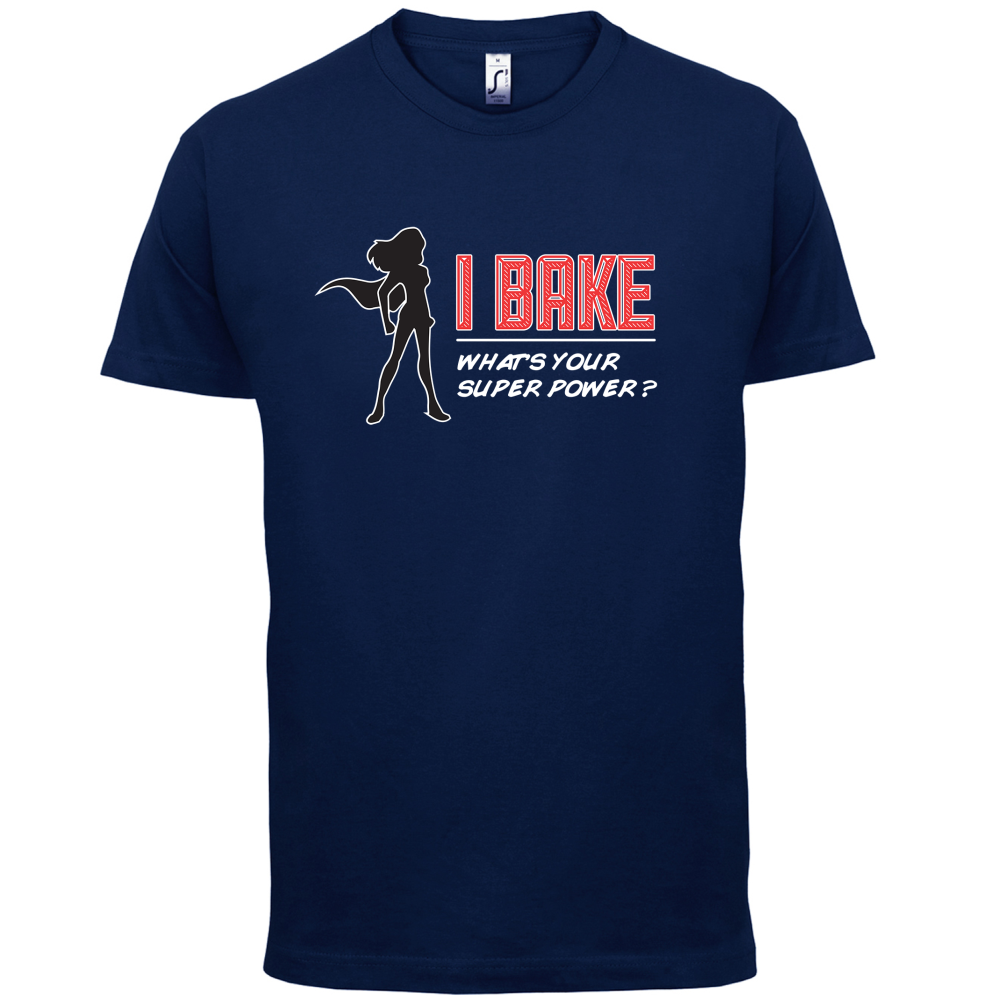 I Bake What's Your Super Power FEMALE DESIGN T Shirt