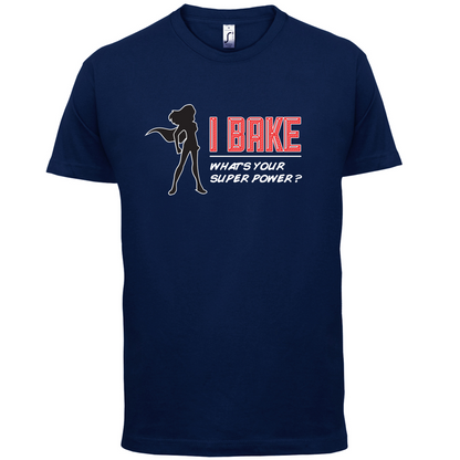 I Bake What's Your Super Power FEMALE DESIGN T Shirt