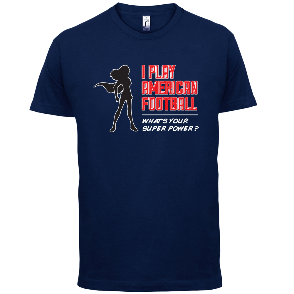 I Play American Football What's Your Super Power FEMALE DESIGN T Shirt