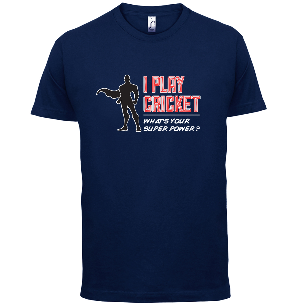 I Play Cricket What's Your Super Power MALE Design T Shirt