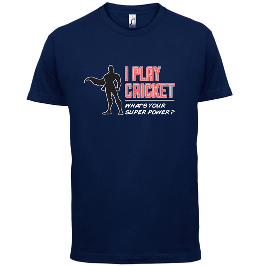 I Play Cricket What's Your Super Power MALE Design T Shirt