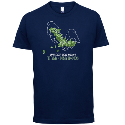 Too Much Thyme On My Hands T Shirt