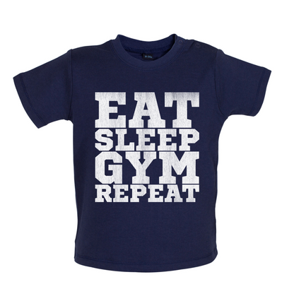 Eat Sleep Gym REPEAT Baby T Shirt