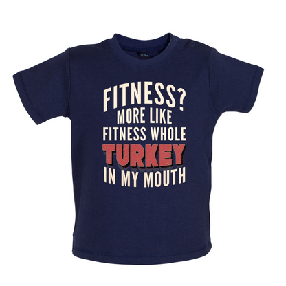 Fitness Turkey In My Mouth Baby T Shirt