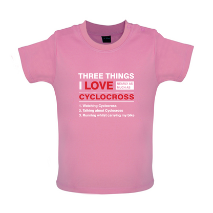 Three Things I Love Nearly As Much As Cyclocross Baby T Shirt