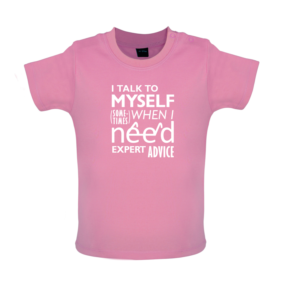 I Talk To Myself For Expert Advice Baby T Shirt
