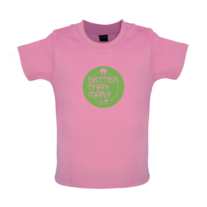 Better Than Mary Baby T Shirt