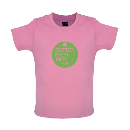 Better Than Dad Baby T Shirt