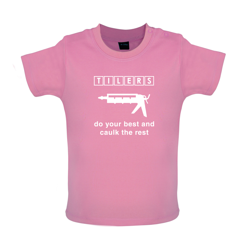 Tilers Do Your Best Caulk The Rest Baby T Shirt