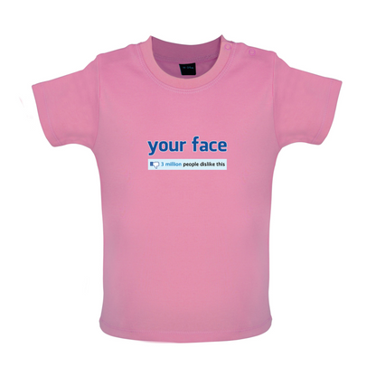 Your Face Dislike Baby T Shirt