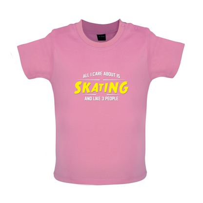 All I Care About Is Skating Baby T Shirt