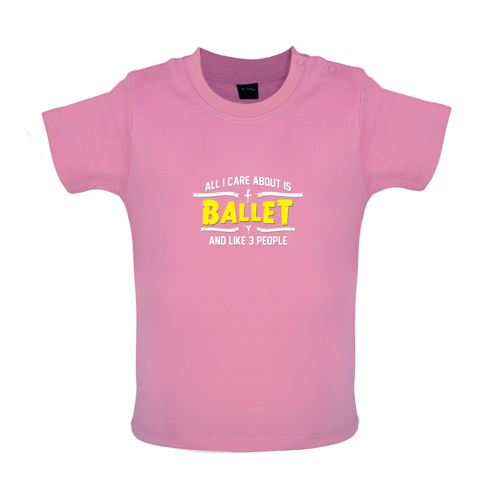 All I Care About Is Ballet Baby T Shirt