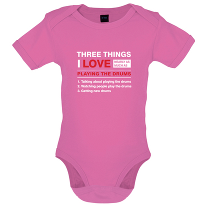 Three Things I Love Nearly As Much As Drums Baby T Shirt