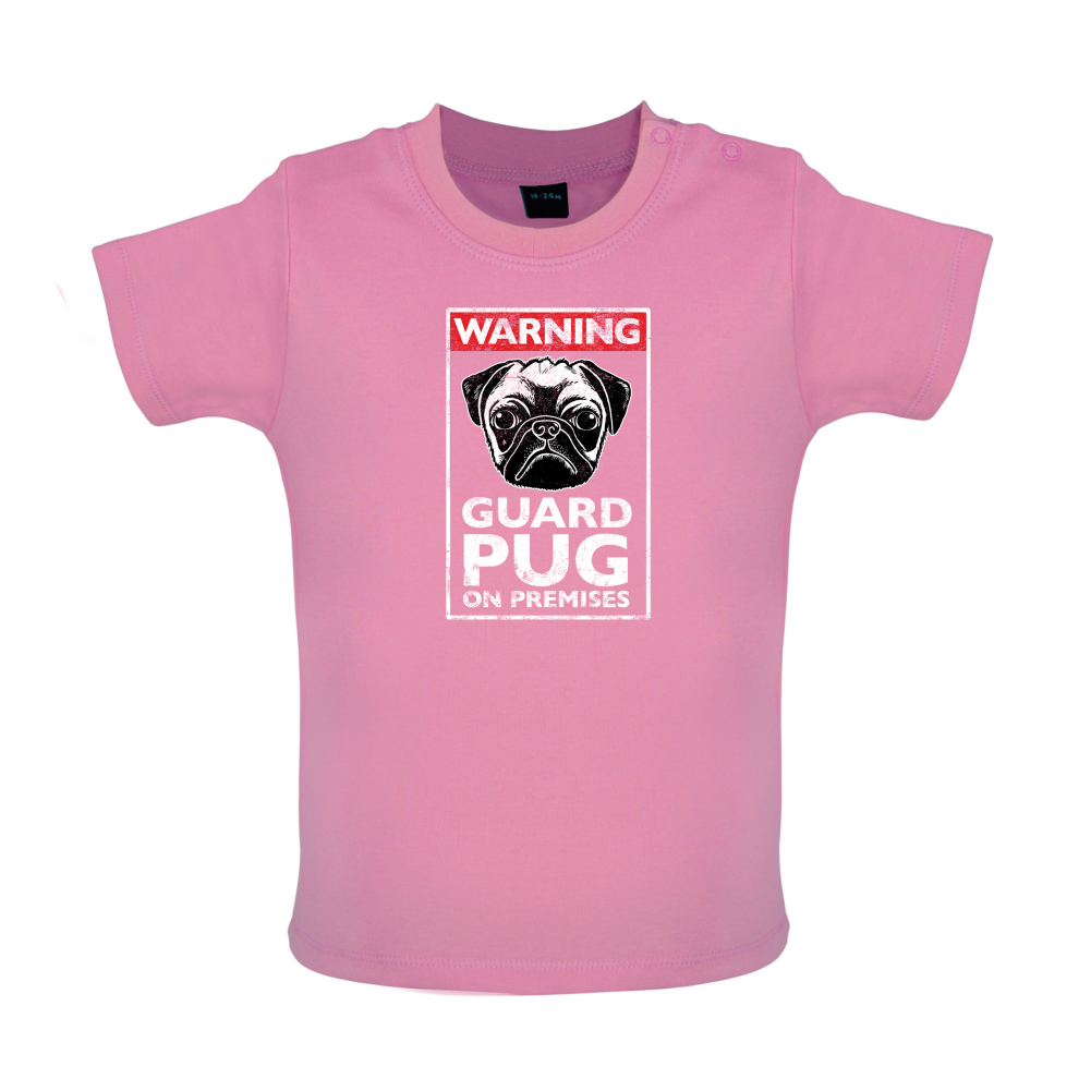 Warning Guard Pug On Premises Baby T Shirt