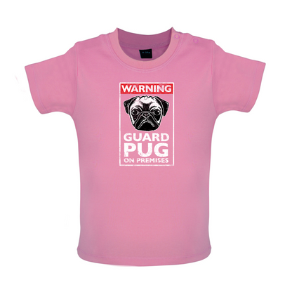 Warning Guard Pug On Premises Baby T Shirt