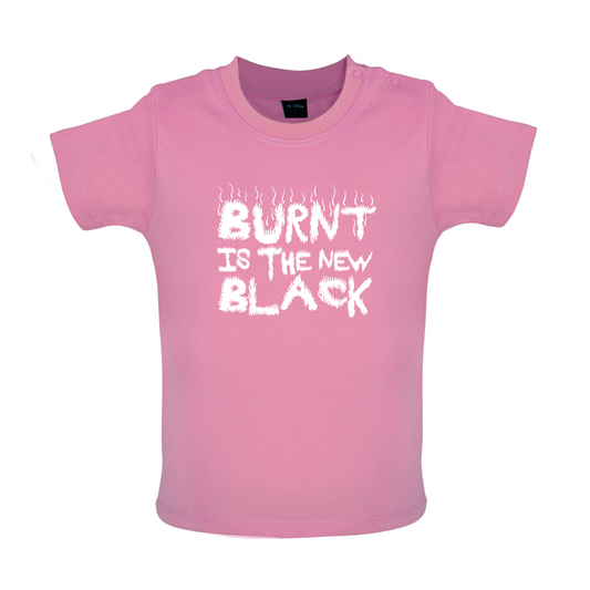 Burnt Is The New Black Baby T Shirt