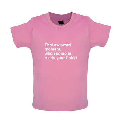 That Awkward Moment Someone Reads My Tshirt Baby T Shirt